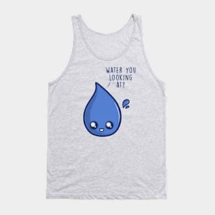 Water You Looking At Tank Top